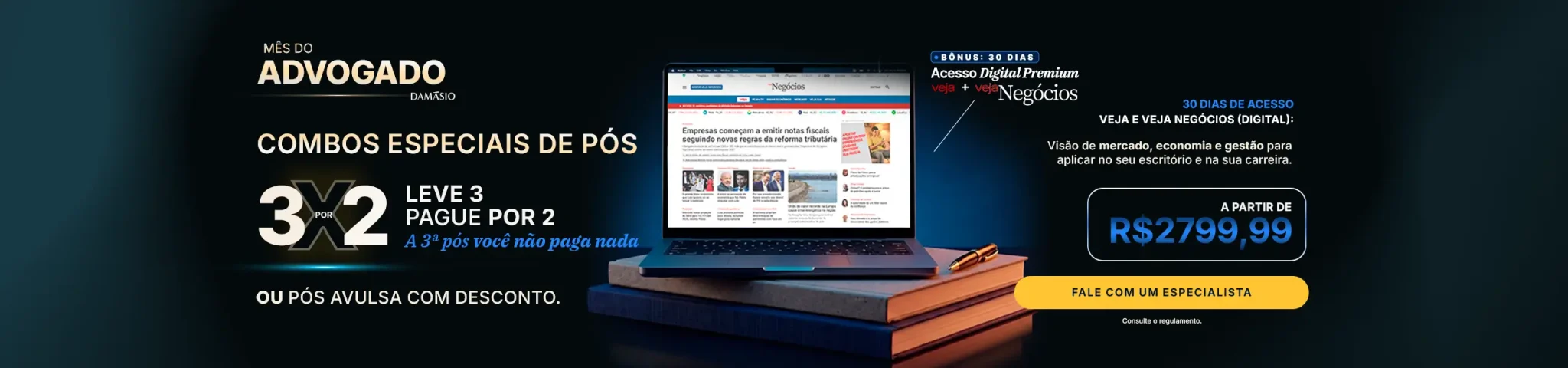 Promoção Mês do Advogado Damásio: compre e ganhe 30 dias de VEJA Negócios Digital: Visão de mercado, economia e gestão para aplicar no seu escritório e na sua carreira.